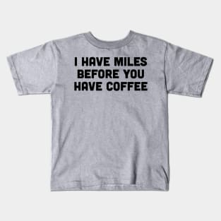 "I Have Miles Before You Have Coffee" Morning Runner's Kids T-Shirt